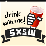 Drink with me at SXSW